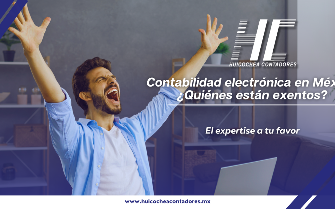 Contabilidad electrónica en México: ¿Quiénes están exentos?