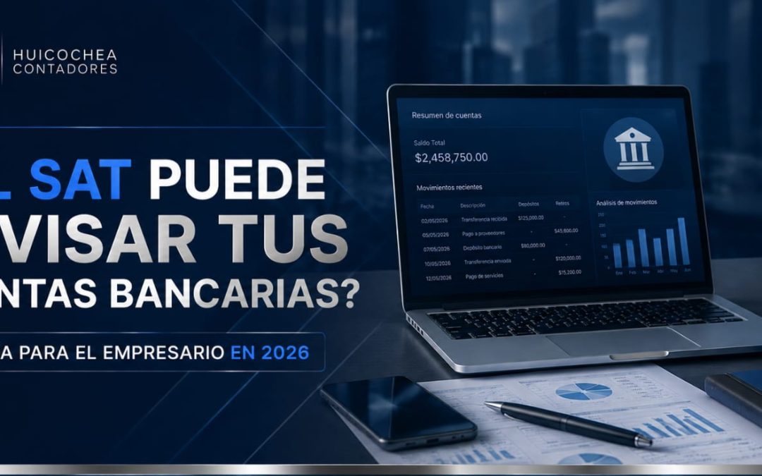 El SAT puede revisar tus cuentas bancarias? Lo que todo empresario debe saber en 2026